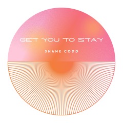 Shane Codd - Get You To Stay (Pre Release)