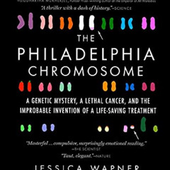 [READ] EBOOK 💏 The Philadelphia Chromosome: A Genetic Mystery, a Lethal Cancer, and