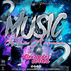 MUSIC IS THE ANSWER 2 (Especial BDAY - BASH ESTEBAN GOMEZ) - Alexander Correa