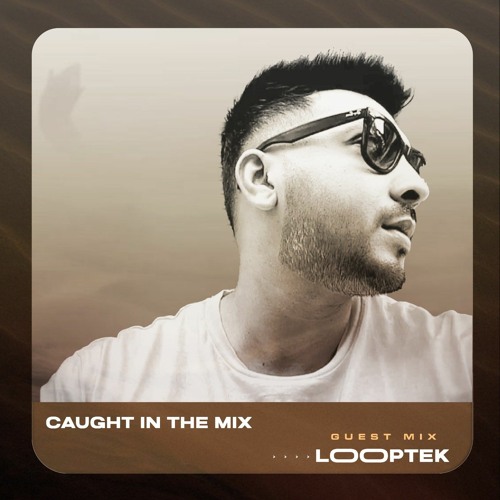 CAUGHT IN THE MIX  - 15 (GUEST MIX BY LOOPTEK)