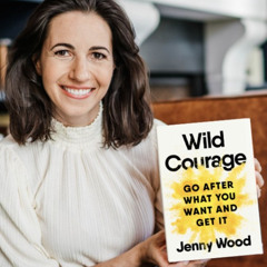 A Candid Conversation with the Wildly Courageous Jenny Wood \