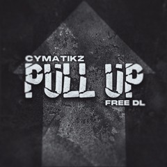 CYMATIKZ - PULL UP [FREE DOWNLOAD]