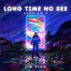 Long Time No See ( Version 3 ) - I'mPiuu Mix