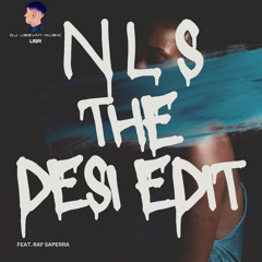 NLS - The Desi Edit. (Feat. Raf Saperra)