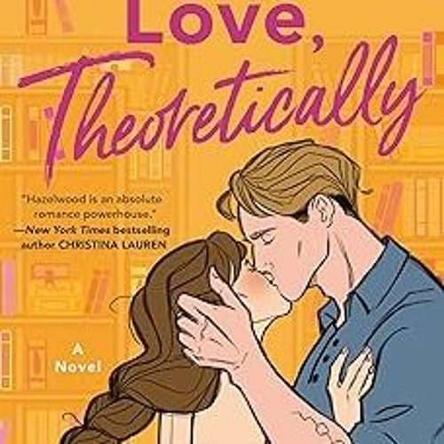 @* Love, Theoretically BY: Ali Hazelwood (Author) *Document=