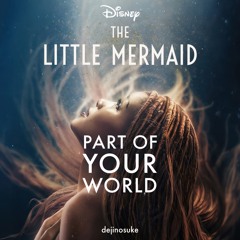 The Little Mermaid - Part Of Your World (dejinosuke 2023k Remix)