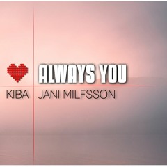 KIBA  Ft. Jani Milfsson - Always You ( Original Mix )
