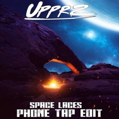 Space Laces - Phone Tap (UPPRZ Bootleg/Mashup)