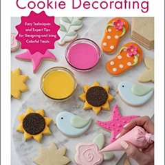 ACCESS PDF EBOOK EPUB KINDLE The Beginner's Guide to Cookie Decorating: Easy Techniques and Expert T