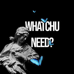 Whachu Need? (W/ Star Boi)