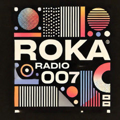 Roka Radio Show 007