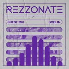 REZZONATE Guest Mix 025 - Goblin