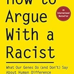 download PDF 📜 How to Argue With a Racist: What Our Genes Do (and Don't) Say About H