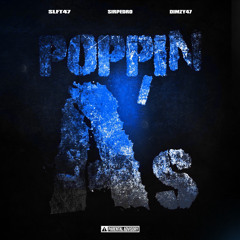 Poppin A’s (ft. SLFT47 & Dimzy47)