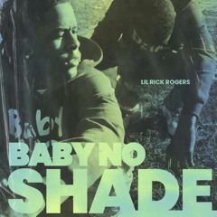 Baby No Shade - Lil Rick Rodgers