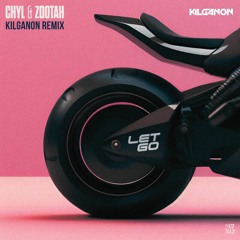 CHYL & ZOOTAH - Let Go (KILGANON Remix)