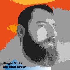 Sergio Vilas - Big Man Drew - Melodic Mix