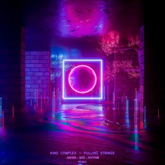 King Complex - Pulling Strings (ASHER x SIPZ x HVYW8 Remix)