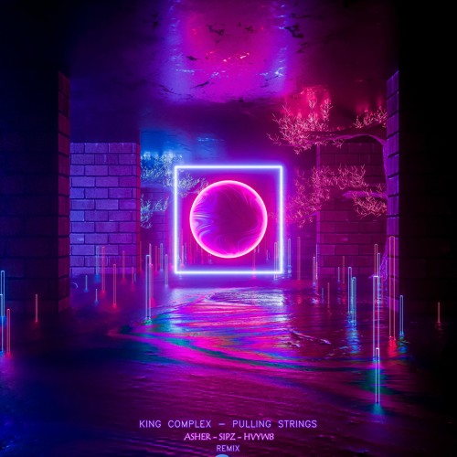 King Complex - Pulling Strings (ASHER x SIPZ x HVYW8 Remix)