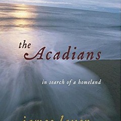 VIEW EBOOK 📮 The Acadians: In Search of a Homeland by  James Laxer EBOOK EPUB KINDLE