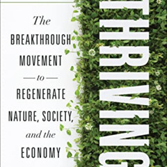 free EPUB 📕 Thriving: The Breakthrough Movement to Regenerate Nature, Society, and t