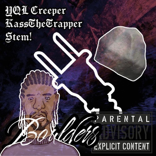 YQL Creeper X KassTheTrapper X Stem! - Boulders