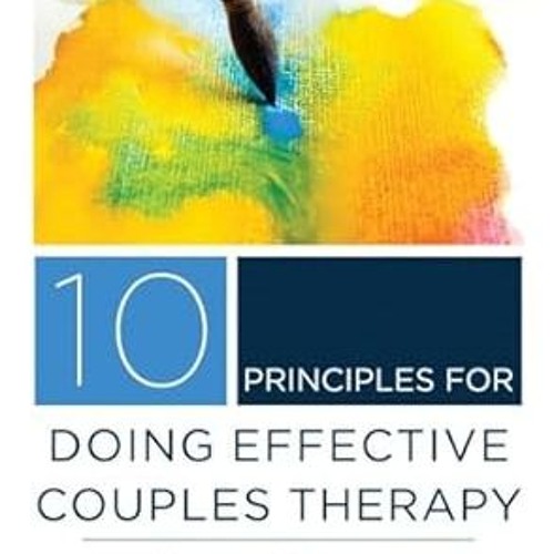 EPUB$ 10 Principles for Doing Effective Couples Therapy (Norton Series on Interpersonal Neurobi