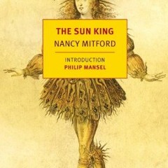 VIEW EBOOK 📕 The Sun King (New York Review Books Classics) by  Nancy Mitford &  Phil