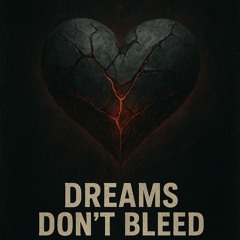 Dreams Don’t Bleed