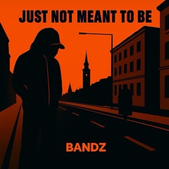 Just Not Meant To Be