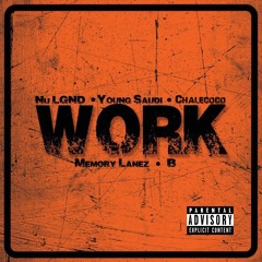 Work ft Young Saudi, Nu Legend, Memory Lanez, Chalecoco, B