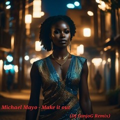 Michael Mayo - Make it out    (DJ FanjoG Remix)