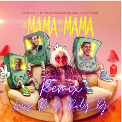 El Alfa, CJ, El Cherry Scom - La Mamá De La Mamá - Luis R Remix & Roly Dj Remix FREE