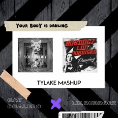 Cat Dealers Vs Liu, Dubdogz - Your Body Is Dancing (Tylake Mashup)