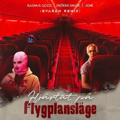 Rasmus Gozzi X Fröken Snusk X Jone - HJÄRTAT PÅ FLYGPLANSLÄGE (Svardh Remix)