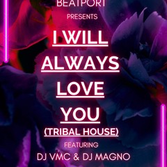 I Will Always Love You - (DJ VMC & DJ MAGNO) - (Tribal House)