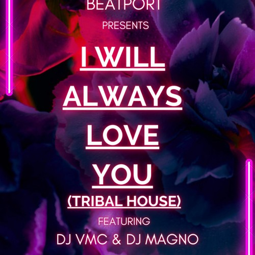 I Will Always Love You - (DJ VMC & DJ MAGNO) - (Tribal House)