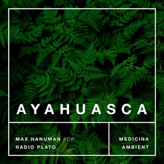 AYAHUASCA @ Max Hanuman for Radio Plato