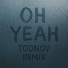 Oh Yeah (TodNov Remix)