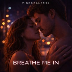 Breathe Me In