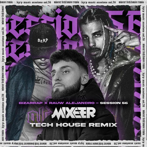 RAUW ALEJANDRO X BZRP Music Sessions #56 (Mixeer TECH HOUSE Remix)