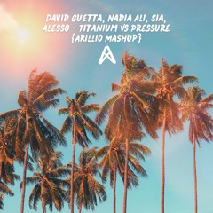 David Guetta, Nadia Ali, Sia, Alesso - Titanium Vs Pressure {Arillio Mashup}