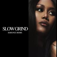 Muni Long - Slow Grind (B-BOUNCE Remix)