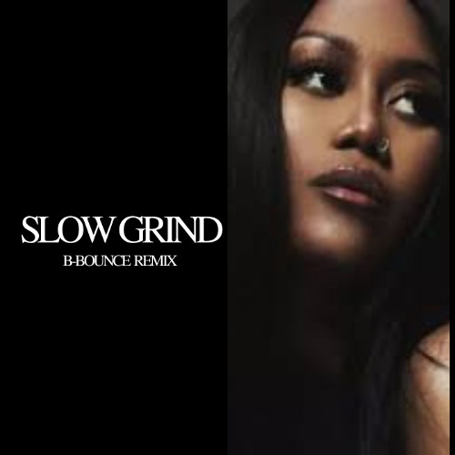 Muni Long - Slow Grind (B-BOUNCE Remix)