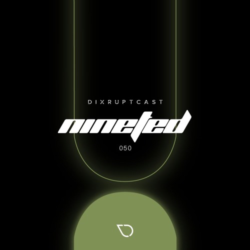 DIXRUPTCAST 050 | NINETED