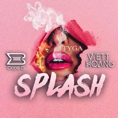 TYGA - Splash - DOPE B x VIETTHOANG Remix