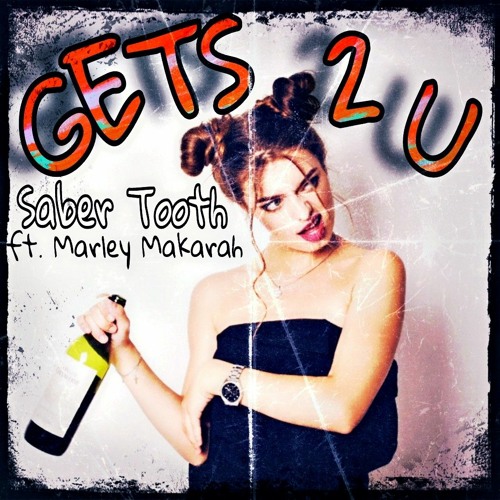 Saber Tooth - GETS 2 U - ft. Marley Makarah