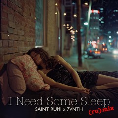 saint rumi, 7vnth - I Need Some Sleep (ru)mix