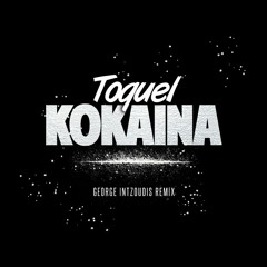 Toquel - Kokaina (George Intzoudis Remix)