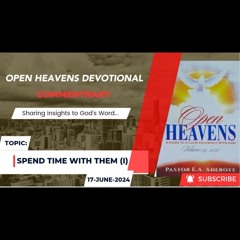 Audio Open Heavens Devotional Commentary 17-06-2024 (Spend Time With Them) I